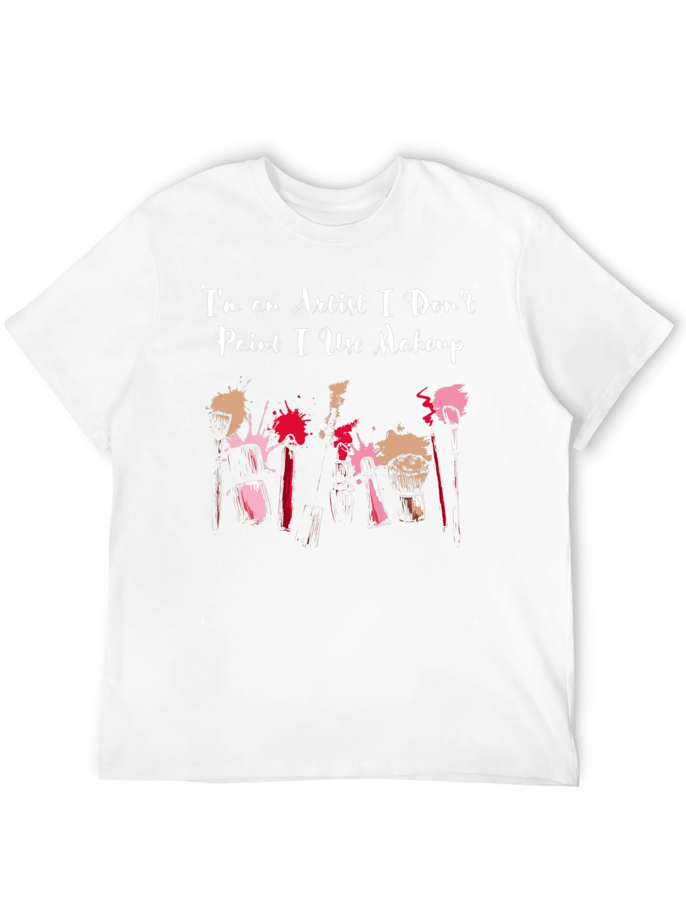 Artist Makeup T-Shirt - I Dont Paint